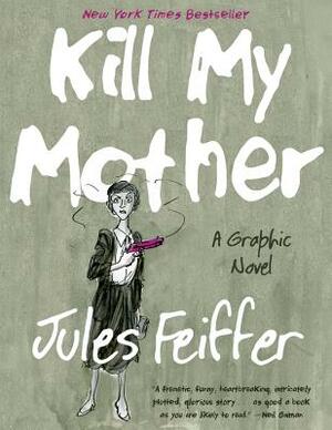 Kill My Mother: A Graphic Novel by Jules Feiffer