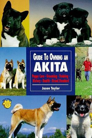 Guide to Owning an Akita: AKC Rank #35 by Jason Taylor