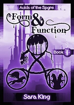 Form and Function: The Fantasy Epic (Aulds of the SPYRE Book 1) by Sara King, Lance MacCarty