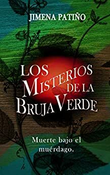 Los misterios de la bruja verde: Muerte bajo el muérdago by Jimena Patiño