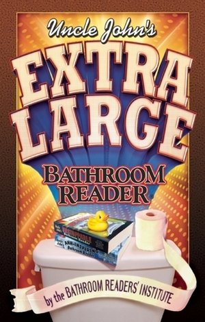 Uncle John's Extra Large Bathroom Reader by Bathroom Readers' Institute
