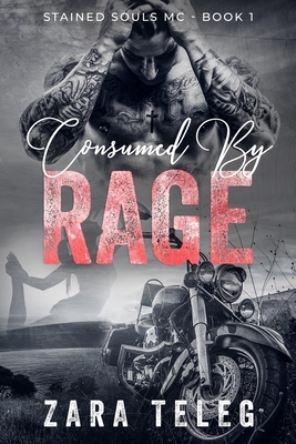 Consumed by Rage: A Stained Souls MC Novel - Book 1 by Zara Teleg