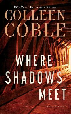 Where Shadows Meet: A Romantic Suspense Novel by Colleen Coble