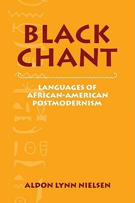 Black Chant: Languages of African-American Postmodernism by Aldon Lynn Nielsen