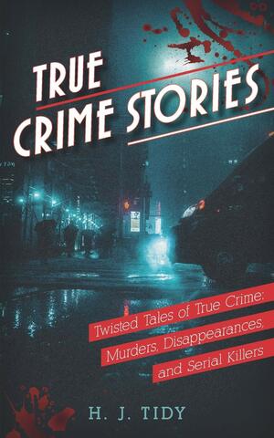 True crime stories by Hannah J. Tidy