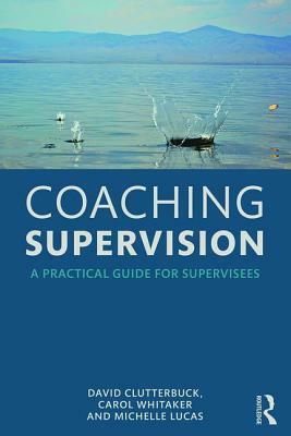 Coaching Supervision: A Practical Guide for Supervisees by Michelle Lucas, Carol Whitaker, David Clutterbuck