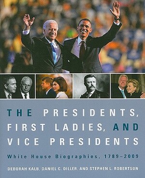 The Presidents, First Ladies, and Vice Presidents: White House Biographies, 1789-2009 Paperback Edition by Daniel C. Diller, Stephen L. Robertson, Deborah Kalb