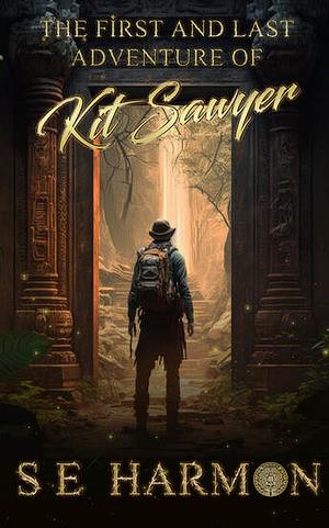 The First and Last Adventure of Kit Sawyer by S.E. Harmon