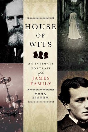 House of Wits: An Intimate Portrait of the James Family by Paul Fisher