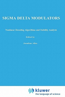 SIGMA Delta Modulators: Nonlinear Decoding Algorithms and Stability Analysis by Avideh Zakhor, Søren Hein