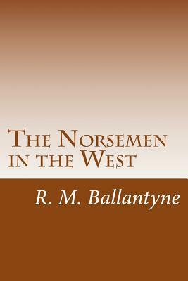 The Norsemen in the West by R. M. Ballantyne