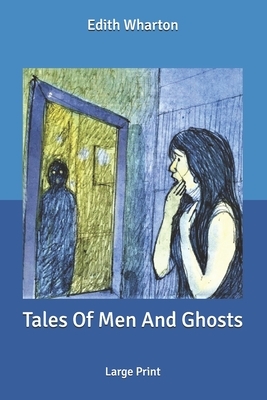 Tales Of Men And Ghosts: Large Print by Edith Wharton