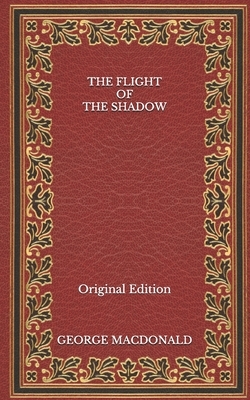 The Flight of the Shadow - Original Edition by George MacDonald