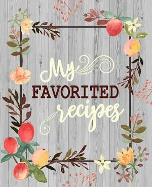 My Favorite Recipes: 50 Main Courses & 20 Desserts and More Recipes to Collect the Favorite Recipes You Love in Your Own Custom Cookbook as by Ellie and Ryan