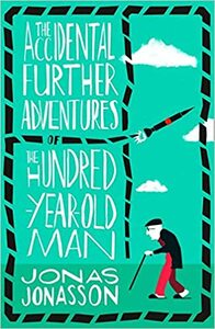 The Accidental Further Adventures of the Hundred-Year-Old Man by Jonas Jonasson