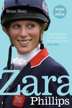 Zara Phillips A Revealing Portrait of a Royal World Champion by Hoey, Brian ( Author ) ON Jul-03-2008, Paperback by Brian Hoey