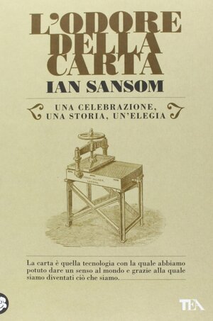 L'odore della carta. Una celebrazione, una storia, un'elegia by Ian Sansom