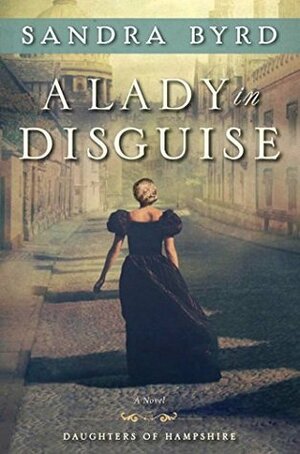 A Lady in Disguise by Sandra Byrd