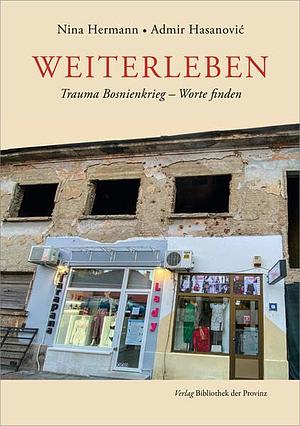 Weiterleben: Trauma Bosnienkrieg - Worte finden by Admir Hasanović, Nina Hermann