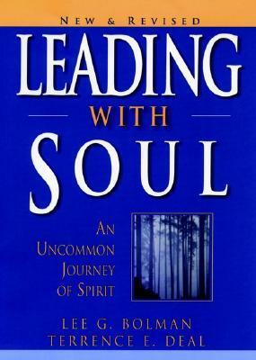 Leading with Soul: An Uncommon Journey of Spirit by Lee G. Bolman, Terrence E. Deal