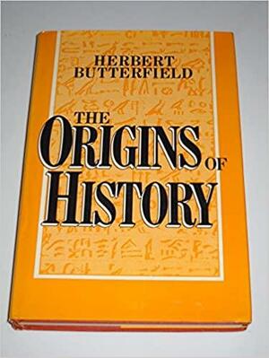 Origins Of History by Herbert Butterfield