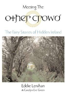 Meeting the Other Crowd: The Fairy Stories of Hidden Ireland by Carolyn Eve Green, Eddie Lenihan