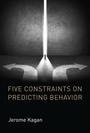 Five Constraints on Predicting Behavior by Jerome Kagan