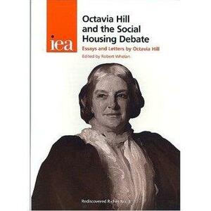 Octavia Hill and the Social Housing Debate: Essays and Letters by Octavia Hill by Octavia Hill, Robert Whelan