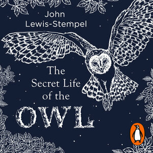 The Secret Life of the Owl by John Lewis-Stempel
