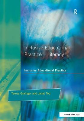 Inclusive Educational Practice Literacy by Teresa Grainger, Janet Tod