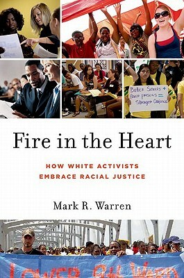 Fire in the Heart: How White Activists Embrace Racial Justice by Mark R. Warren