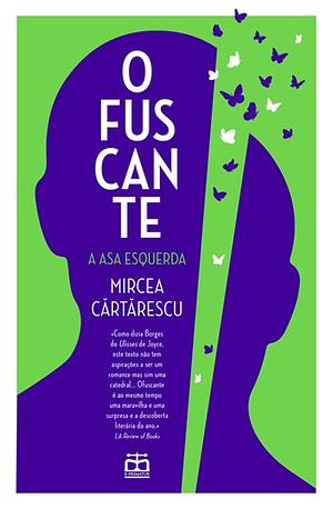 Ofuscante: A Asa Esquerda by Mircea Cărtărescu