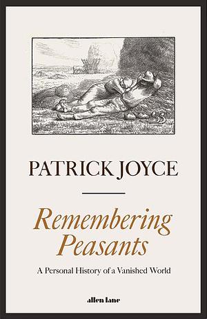 Remembering Peasants: A Personal History of a Vanished World by Patrick Joyce