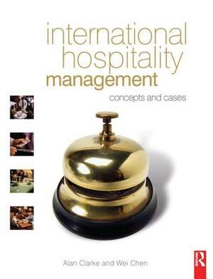 International Hospitality Management by Wei Chen, Alan Clarke