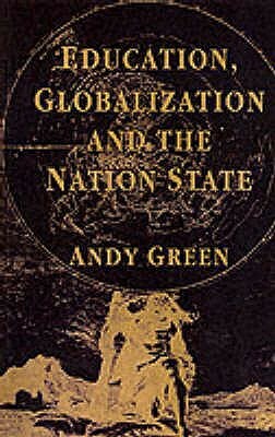 Education, Globalization and the Nation State by A. Green