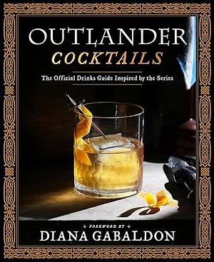 Outlander Cocktails: The Official Drinks Guide Inspired by the Series by Rebeccah Marsters, James Shy Freeman