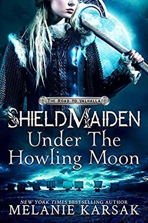 Shield-Maiden: Under the Howling Moon by Melanie Karsak