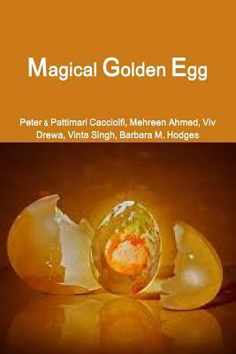 Magical Golden Egg by Pattimari Sheets Cacciolfi, Peter Cacciolfi