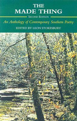 The Made Thing: An Anthology of Contemporary Southern Poetry by Leon Stokesbury