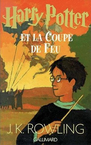 Harry Potter et la Coupe de Feu by J.K. Rowling