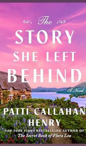 The Story She Left Behind by Patti Callahan Henry