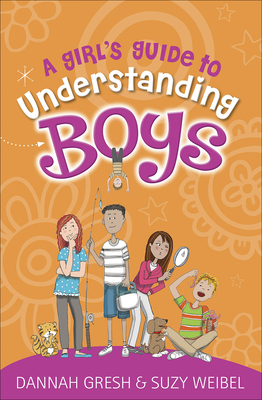 A Girl's Guide to Understanding Boys by Dannah Gresh, Suzy Weibel