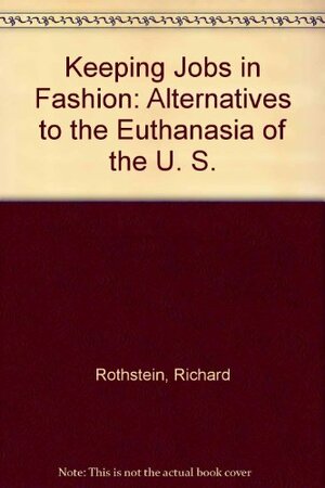 Keeping Jobs In Fashion: Alternatives To The Euthanasia Of The U. S. Apparel Industry by Richard Rothstein