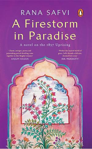 A Firestorm in Paradise: A novel on the 1857 Uprising by Rana Safvi