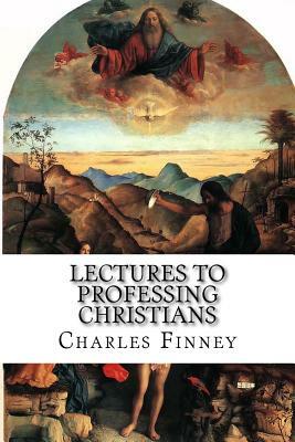 Lectures to Professing Christians by Charles Grandison Finney