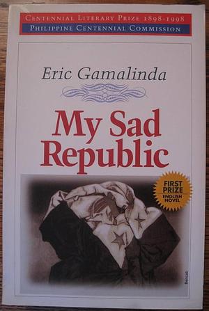 My sad republic by Eric Gamalinda, Eric Gamalinda