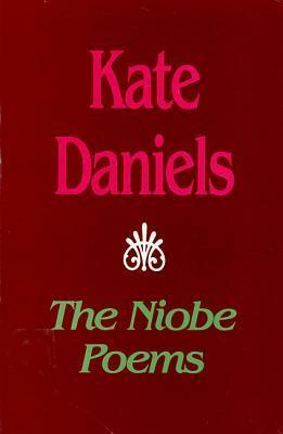 The Niobe Poems by Kate Daniels
