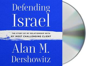 Defending Israel: The Story of My Relationship with My Most Challenging Client by Alan M. Dershowitz