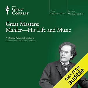 Great Masters: Mahler His Life & Music by Robert Greenberg