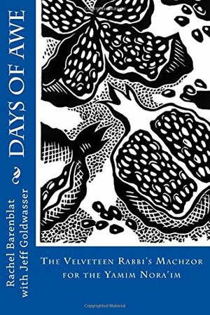 Days of Awe: The Velveteen Rabbi's Machzor for the Yamim Nora'im by Jeffrey Goldwasser, Rachel Barenblat
